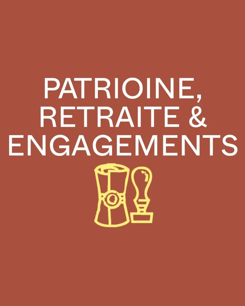 PATRIMOINE, RETRAITE & ENGAGEMENTS